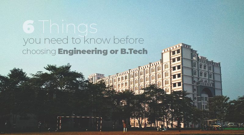 6 Things you need to know before choosing Engineering or B.Tech
