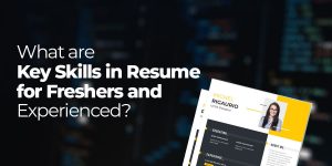 Key Skills to have in a Resume for Freshers